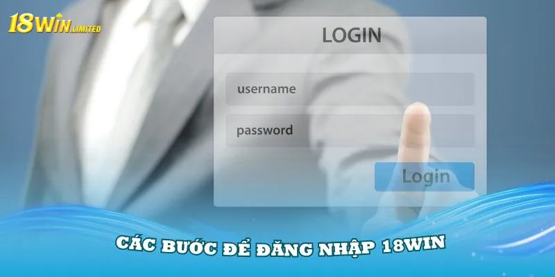 Nắm vững các bước để đăng nhập 18Win thuận tiện