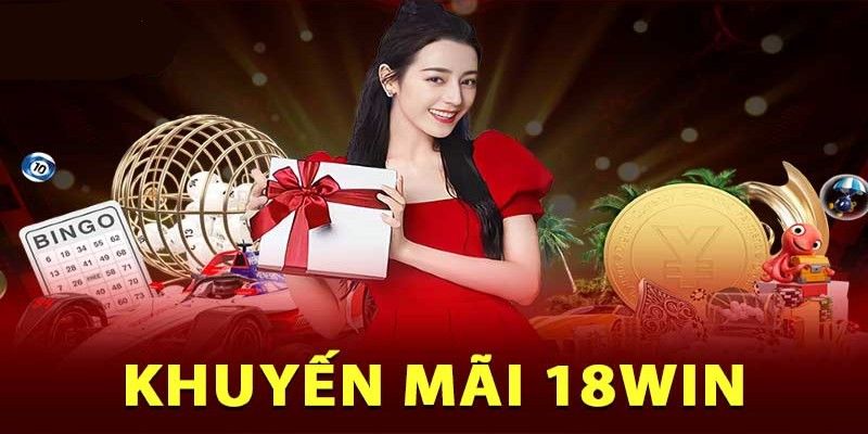 Ưu điểm khuyến mãi 18Win 